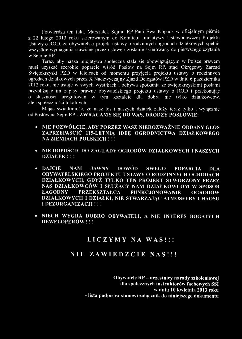 Potwierdza ten fakt, Marszałek Sejmu RP Pani Ewa Kopacz w oficjalnym piśmie z 22 lutego 2013 roku skierowanym do Komitetu Inicjatywy Ustawodawczej Projektu Ustawy o ROD, że obywatelski projekt ustawy