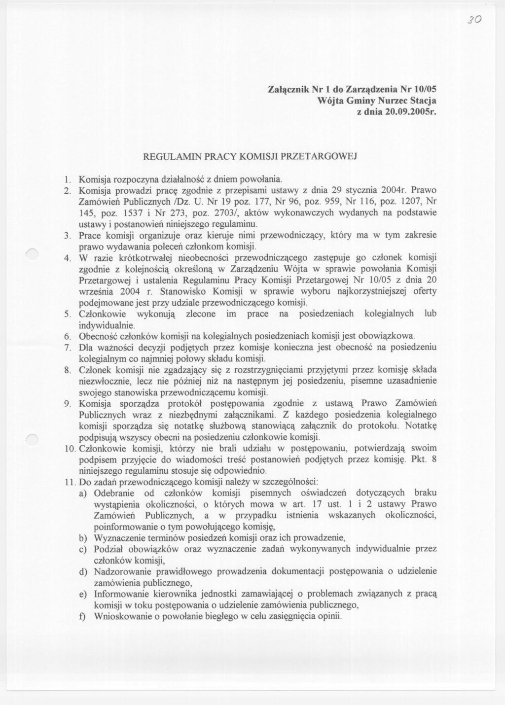 Zalacznik Nr 1 do Zanadzenia Nr 10/05 Wójta Gminy Nunec Stacja z dnia 20.09.2005r. REGULAMIN PRACY KOMISn PRZETARGOWEJ 1. Komisja rozpoczyna dzialalnoscz dniem powolania. 2. Komisja prowadzi prace zgodnie z przepisami ustawy z dnia 29 stycznia 2004r.