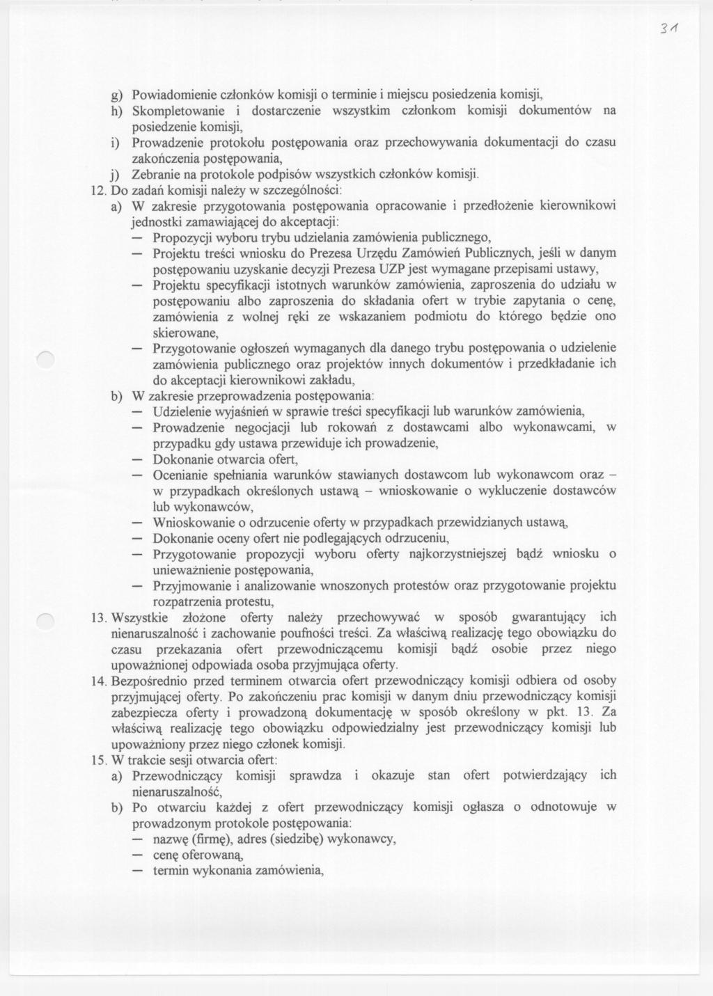 g) Powiadomienieczlonków komisji o terminie i miejscuposiedzenia komisji, h) Skompletowanie i dostarczenie wszystkim czlonkom komisji dokumentów na posiedzenie komisji, i) Prowadzenie protokolu