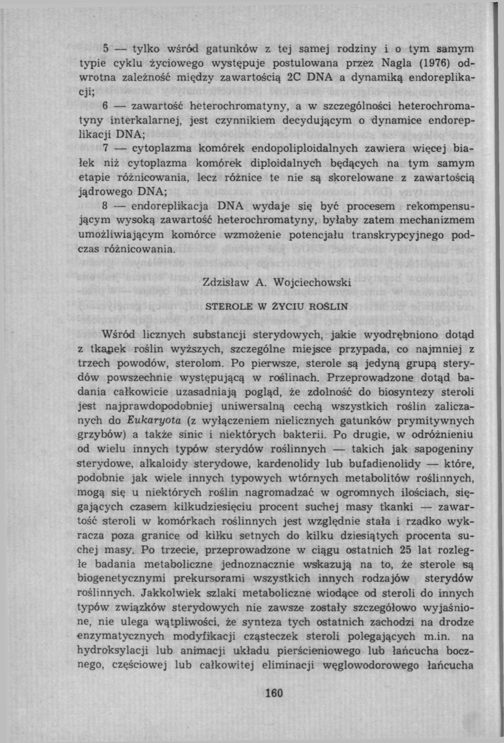 5 tylko wśród gatunków z tej samej rodziny i o tym samym typie cyklu życiowego występuje postulowana przez Nagła (1976) odwrotna zależność między zawartością 2C DNA a dynamiką endoreplikacji; 6