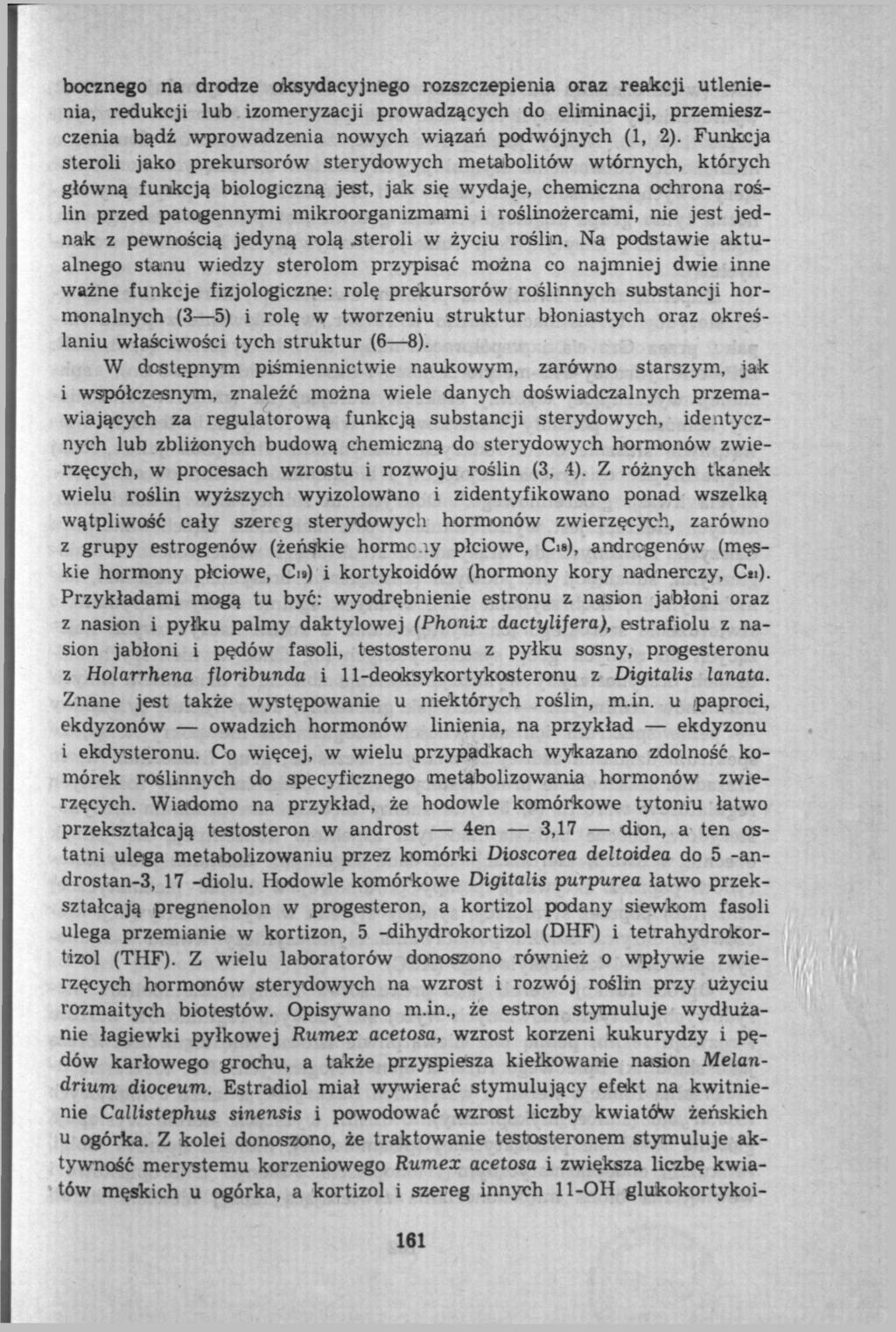 bocznego na drodze oksydacyjnego rozszczepienia oraz reakcji utlenienia, redukcji lub izomeryzacji prowadzących do eliminacji, przemieszczenia bądź wprowadzenia nowych wiązań podwójnych (1, 2).