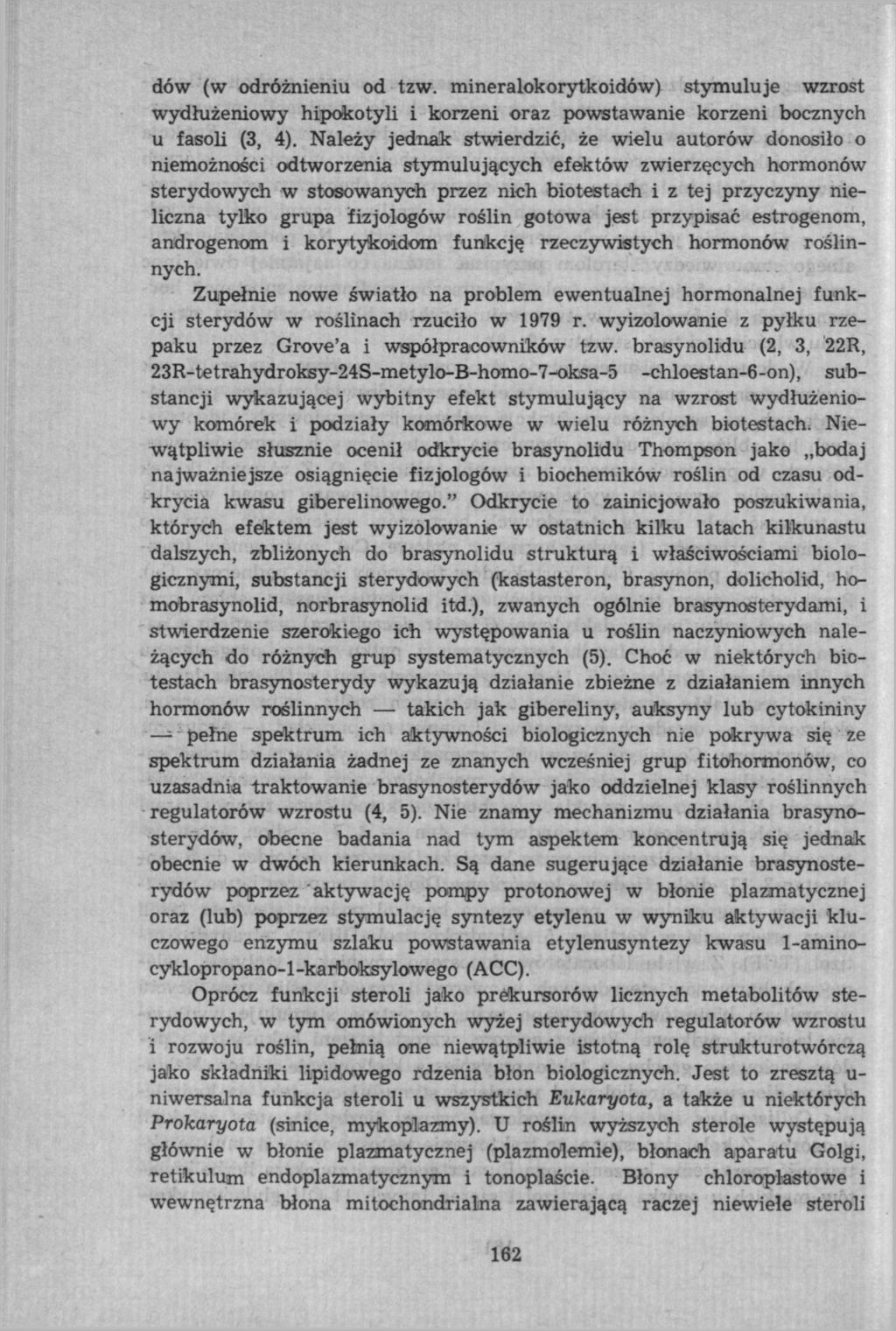 dów (w odróżnieniu od tzw. mineralokorytkoidów) stymuluje wzrost wydłużeniowy hipokotyli i korzeni oraz powstawanie korzeni bocznych u fasoli (3, 4).