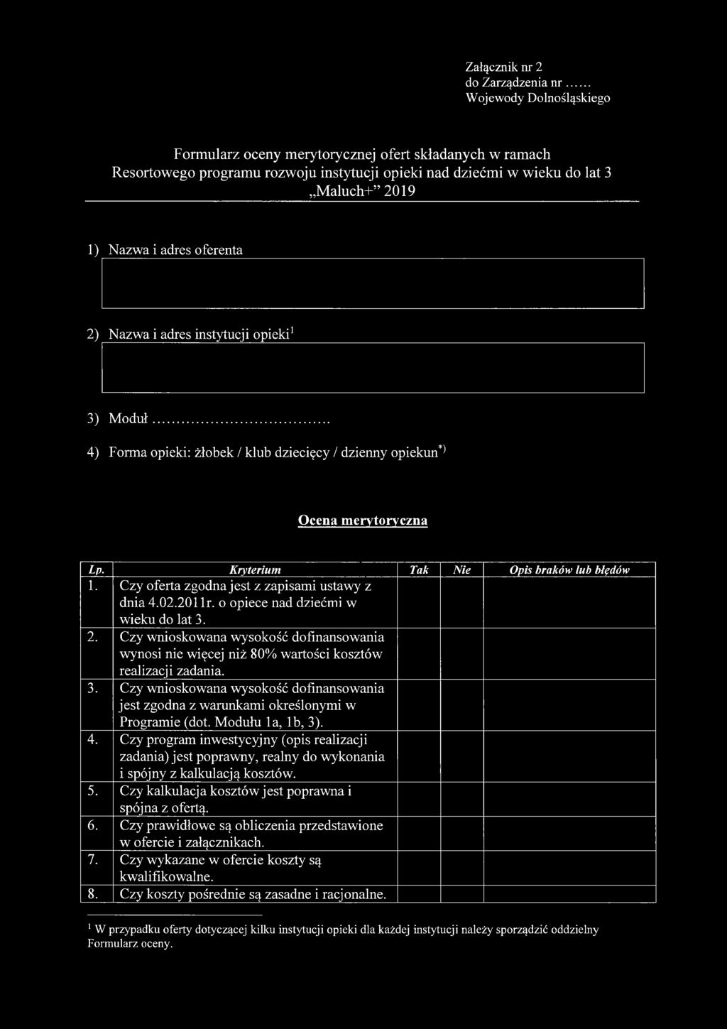 2) Nazwa i adres instytucji opieki1 3) M oduł... 4) Forma opieki: żłobek / klub dziecięcy / dzienny opiekun^ Ocena merytoryczna Lp. Kryterium Tak Nie Opis braków lub błędów 1.