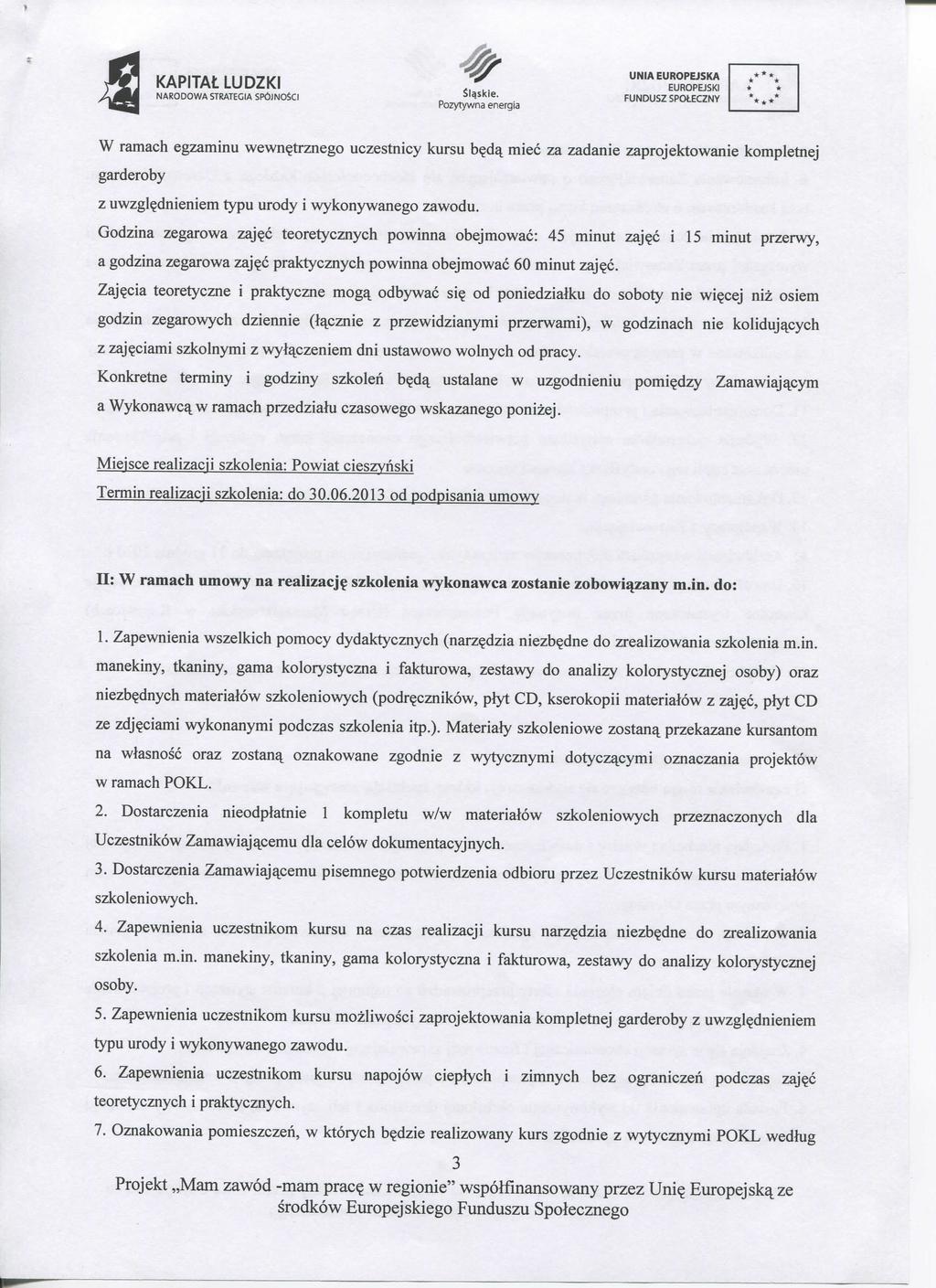 NARODOWA STRATEGIA SP6JN0SCI Sl^skie. W ramach egzaminu wewn^trznego uczestnicy kursu b?d^ miec za zadanie zaprojektowanie kompletnej garderoby z uwzgl^dnieniem typu urody i wykonywanego zawodu.