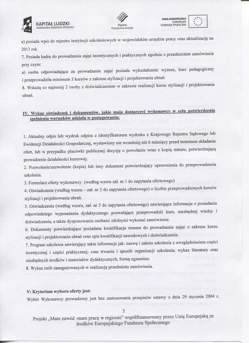 #4 NARODOWA STRATEGIA SPOiNOSCI Sl^skie. FUNDUSZSPOtECZNY *** a) posiada wpis do rejestru instytucji szlcoleniowycii w wojewodzkim urz?dzie pracy oraz aktualizacj? na 2013 rok 7. Posiada kadr?