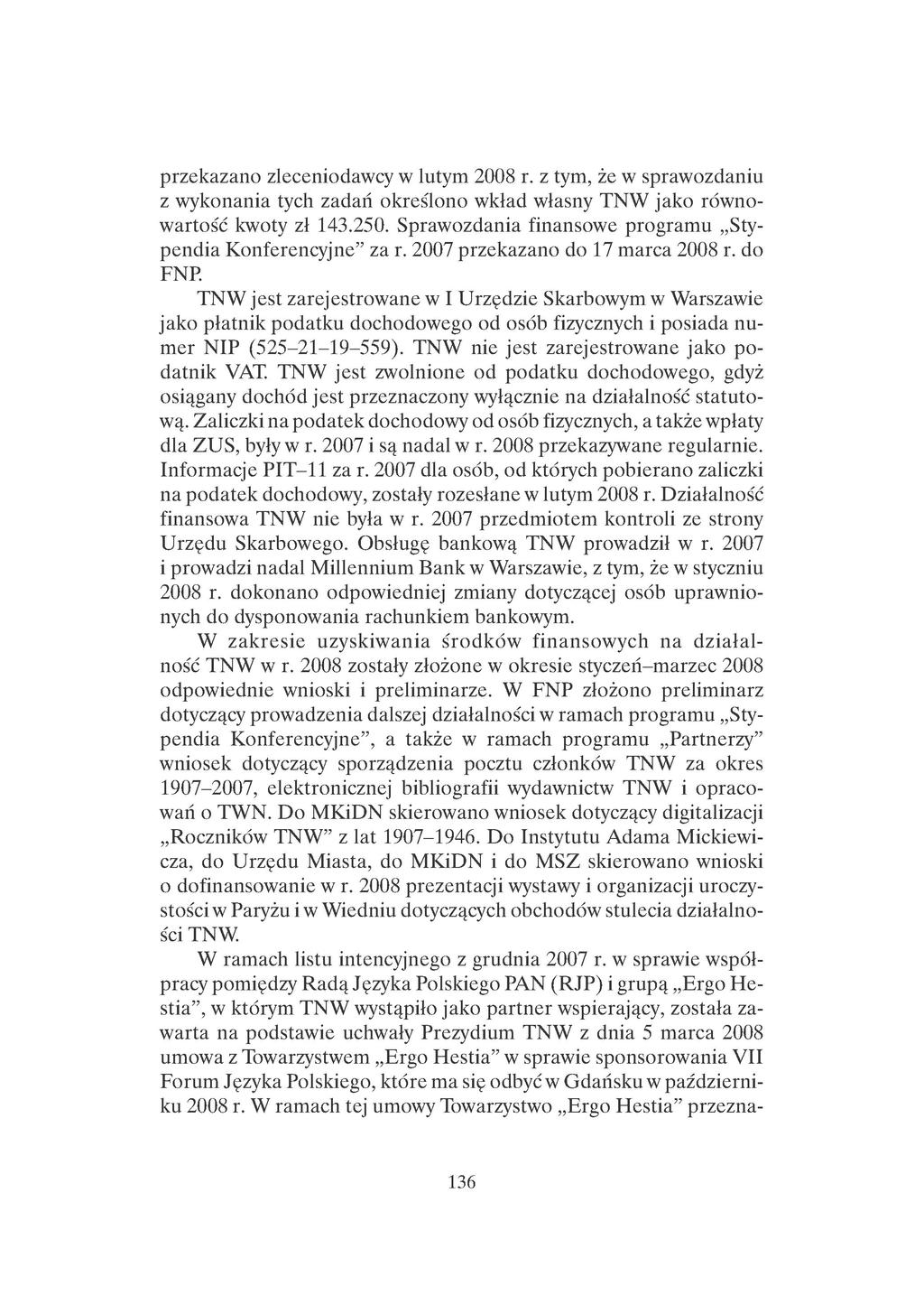 przekazano zleceniodawcy w lutym 2008 r. z tym, że w sprawozdaniu z wykonania tych zadań określono wkład własny TNW jako równowartość kwoty zł 143.250.