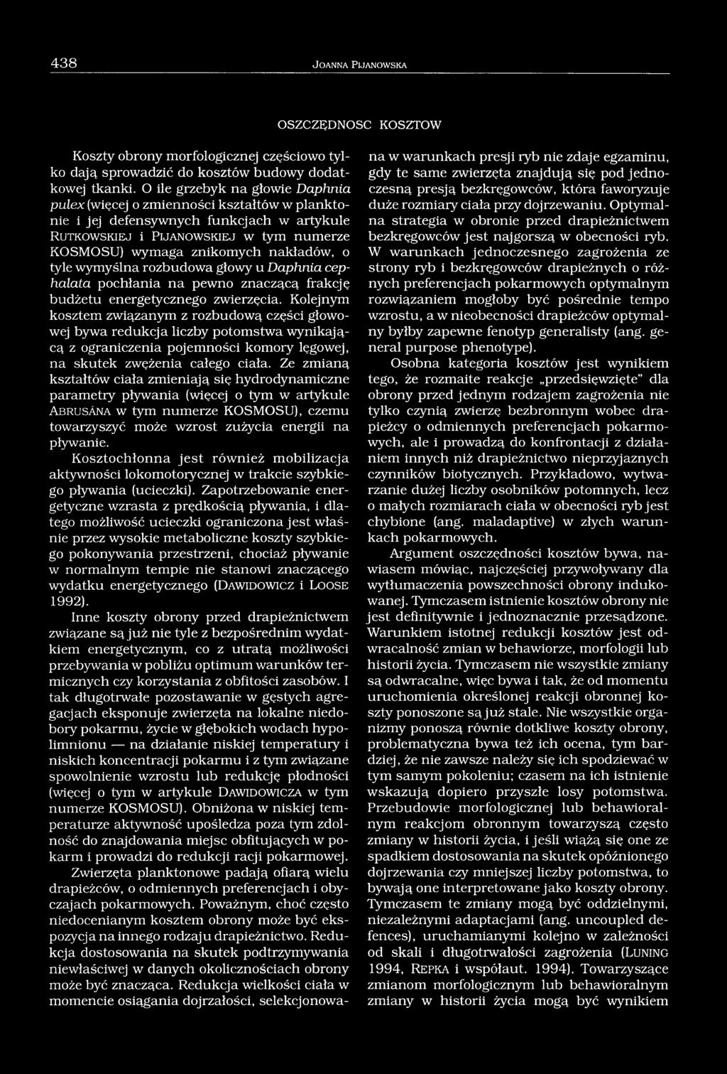 znikomych nakładów, o tyle wymyślna rozbudowa głowy u Daphnia cephalata pochłania na pewno znaczącą frakcję budżetu energetycznego zwierzęcia.