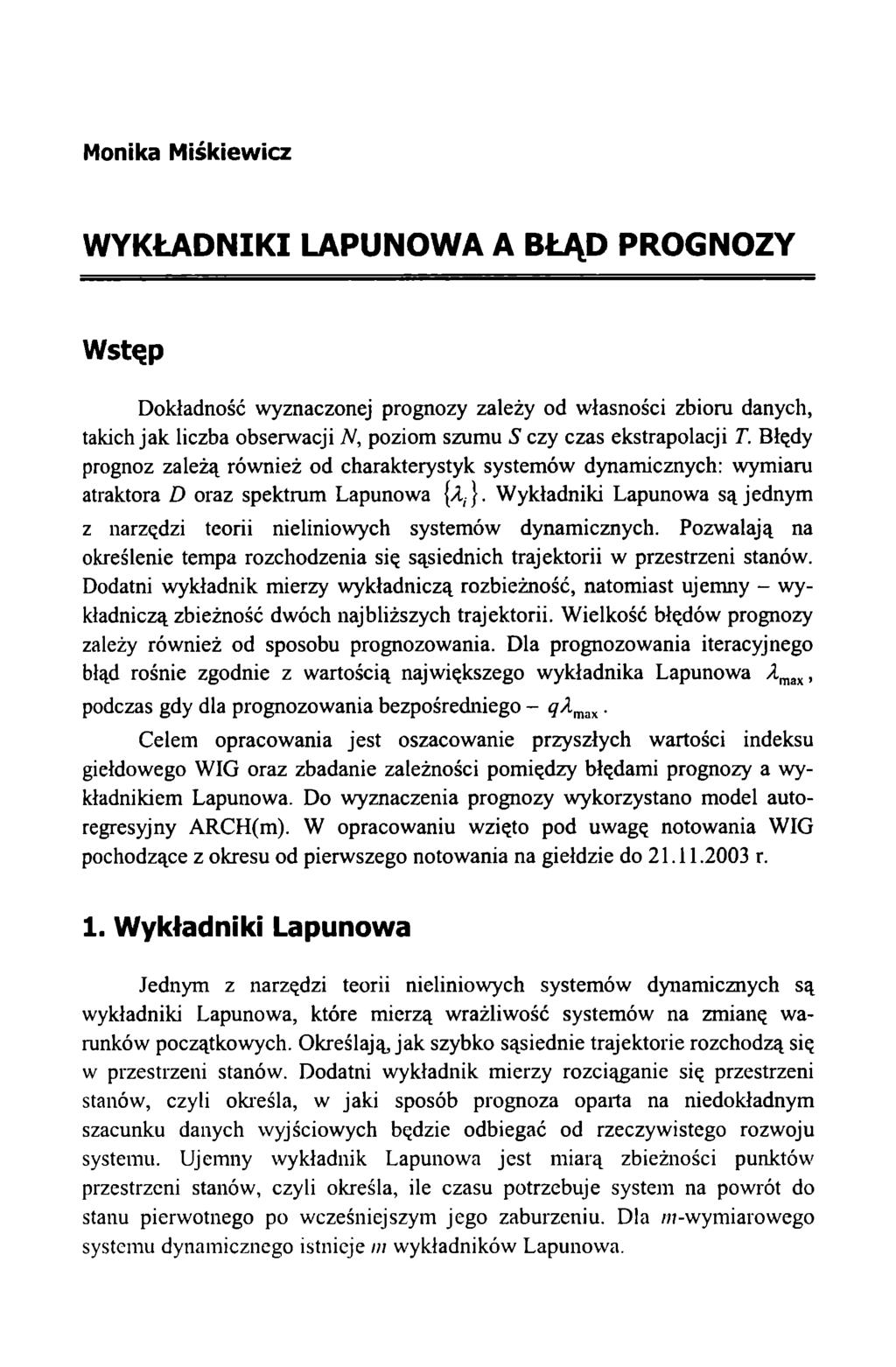 Monika Miśkiewicz WYKŁADNIKI LAPUNOWA A BŁĄD PROGNOZY Wstęp Dokładność wyznaczonej prognozy zależy od własności zbioru danych, takich jak liczba obserwacji N, poziom szumu S czy czas ekstrapolacji T.