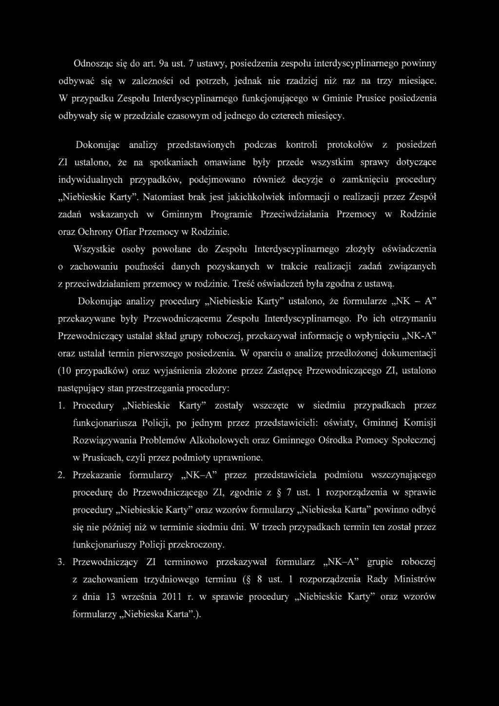 Dokonując analizy przedstawionych podczas kontroli protokołów z posiedzeń ZI ustalono, że na spotkaniach omawiane były przede wszystkim sprawy dotyczące indywidualnych przypadków, podejmowano również