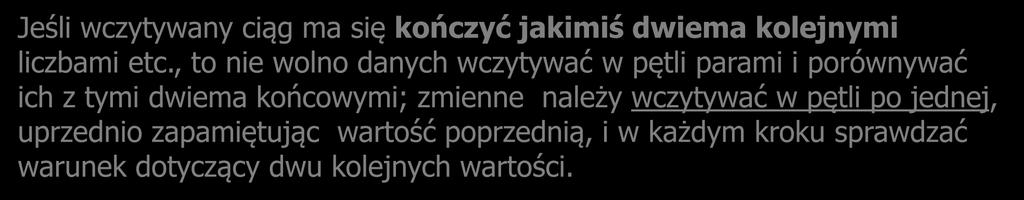 Na ogół warunek w pętli while polega na sprawdzeniu jakiejś zmiennej, i ta zmienna musi być wczytana jednorazowo przed pętlą while (lub inaczej przed wejściem do pętli określona).