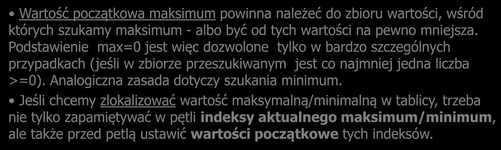 Kilka uwag Maksima-minima i zadania z tablicami 18 Wartość początkowa maksimum powinna należeć do zbioru wartości, wśród których szukamy maksimum - albo być od tych wartości na pewno mniejsza.