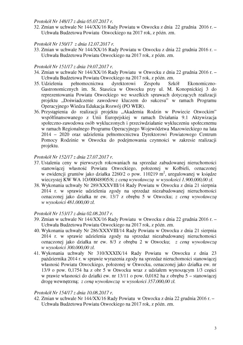 Protokół Nr 148/17 z dnia 05.07.2017 r. 32. Zmian w uchwale Nr 144/XX/16 Rady Powiatu w Otwocku z dnia 22 grudnia 2016 r. - Protokół N r 150/17 z dnia 12.07.2017 r. 33.