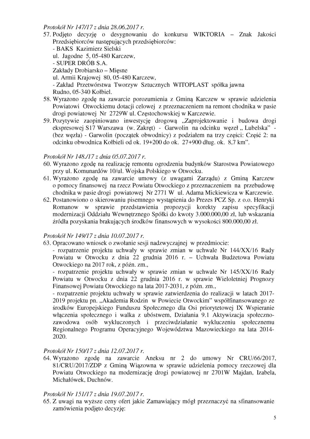 Protokół Nr 147/17 z dnia 28.06.2017 r. 57. Podjęto decyzję o desygnowaniu do konkursu WIKTORIA - Znak Jakości Przedsiębiorców następujących przedsiębiorców: - BAKS Kazimierz Sielski ul.
