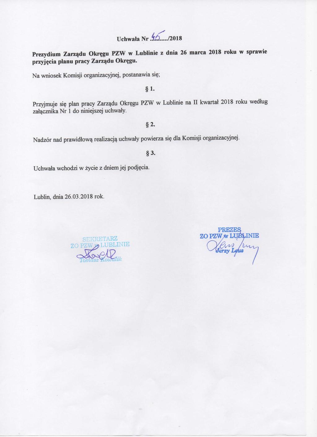 Uchwala Nr /2018 Prezydium Zarzadu Okr?gu PZW w Lublinie z dnia 26 marca 2018 roku w sprawie przyjecia planu pracy Zarzadu Okr?gu. Na wniosek Komisji organizacyjnej, postanawia si?; Przyjmuje si?