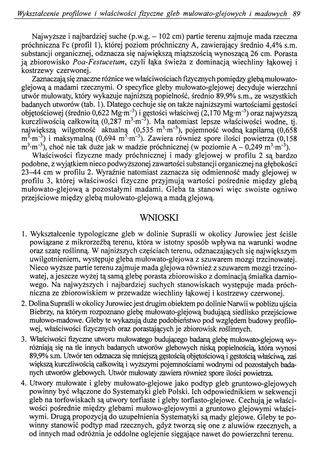 Wykształcenie profilowe i właściwości fizyczne gleb mułówato-glejowych i madowych 89 Najwyższe i najbardziej suche (p.w.g. - 102 cm) partie terenu zajmuje mada rzeczna próchniczna Fc (profil 1), której poziom próchniczny A, zawierający średnio 4,4% s.