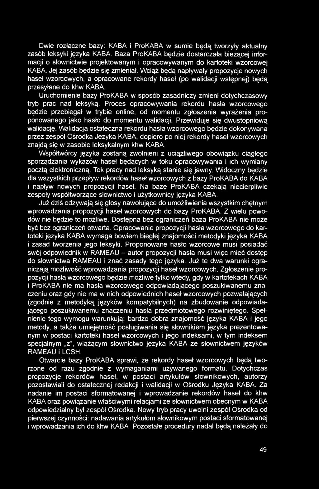 Wciąż będą napływały propozycje nowych haseł wzorcowych, a opracowane rekordy haseł (po walidacji wstępnej) będą przesyłane do khw KABA.