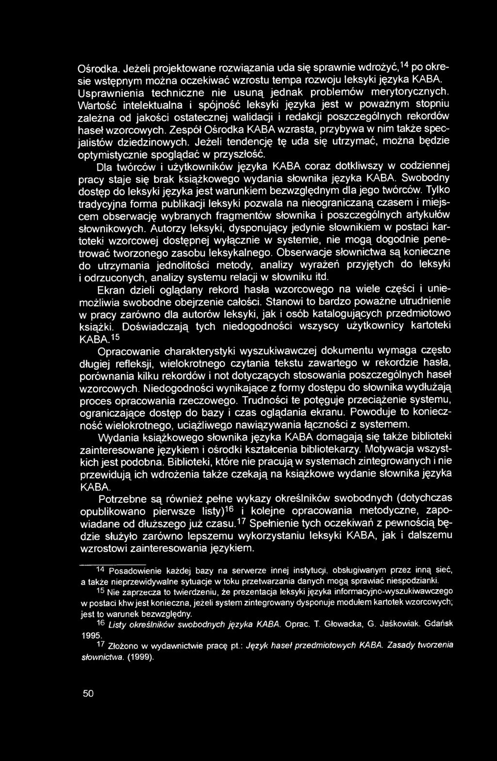 Wartość intelektualna i spójność leksyki języka jest w poważnym stopniu zależna od jakości ostatecznej walidacji i redakcji poszczególnych rekordów haseł wzorcowych.