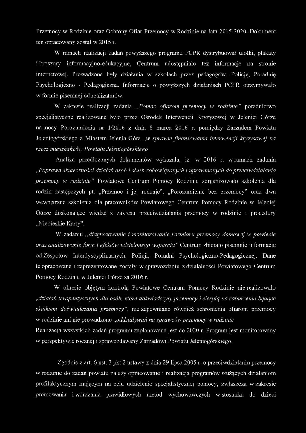 Prowadzone były działania w szkołach przez pedagogów, Policję, Poradnię Psychologiczno - Pedagogiczną. Informacje o powyższych działaniach PCPR otrzymywało w formie pisemnej od realizatorów.