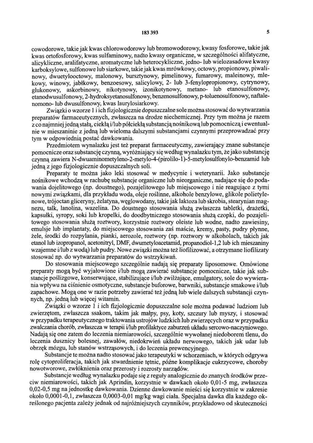 183 393 5 cowodorowe, takie jak kwas chlorowodorowy lub bromowodorowy, kwasy fosforowe, takie jak kwas ortofosforowy, kwas sulfaminowy, nadto kwasy organiczne, w szczególności alifatyczne,
