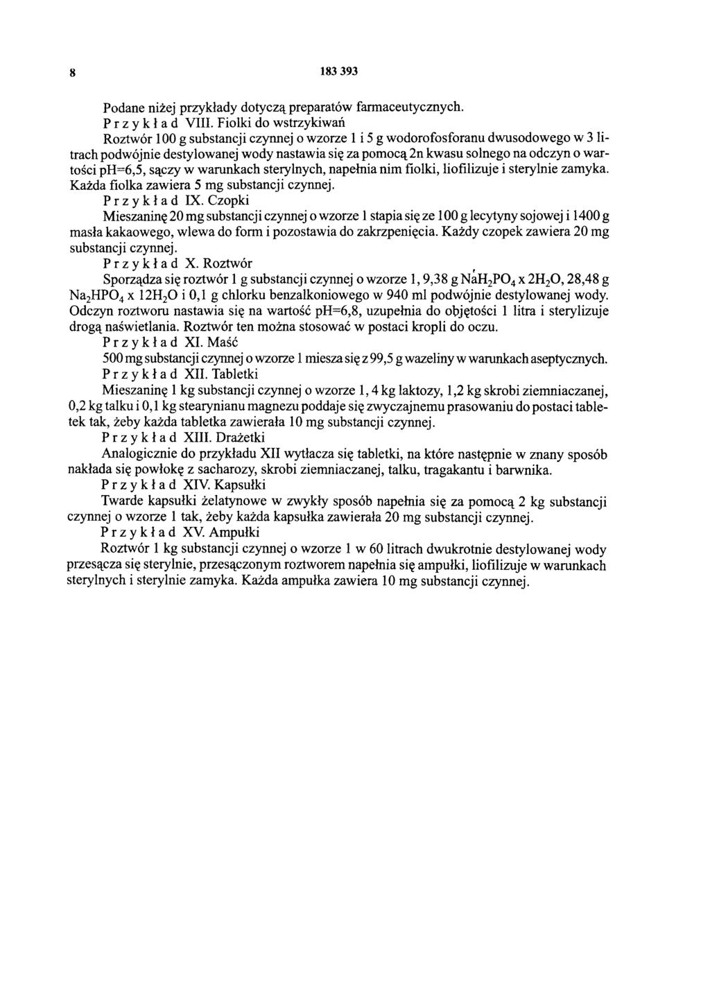 8 183 393 Podane niżej przykłady dotyczą preparatów farmaceutycznych. Przykład VIII.
