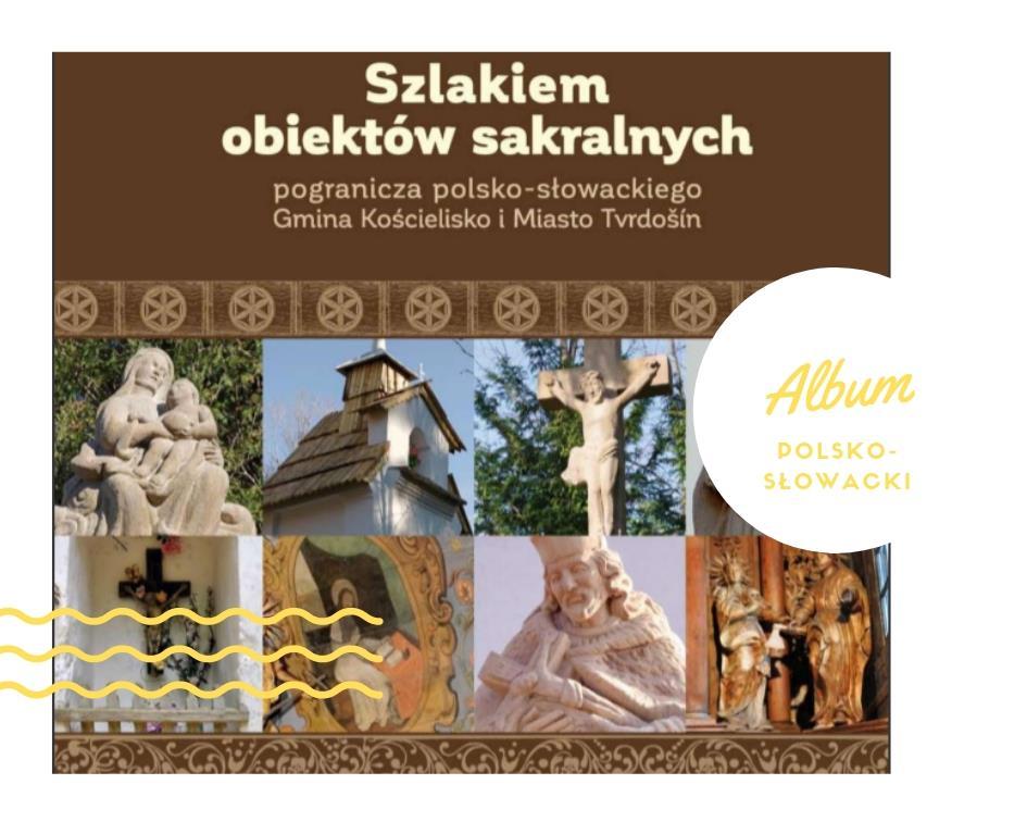 NEWSLETTER ZWIĄZKU EUROREGION TATRY 17 Szlakiem obiektów sakralnych pogranicza polsko-słowackiego Gmina Kościelisko i Miasto Tvrdošin, opisujący historię powstania oraz rolę jaką odgrywał dany obiekt