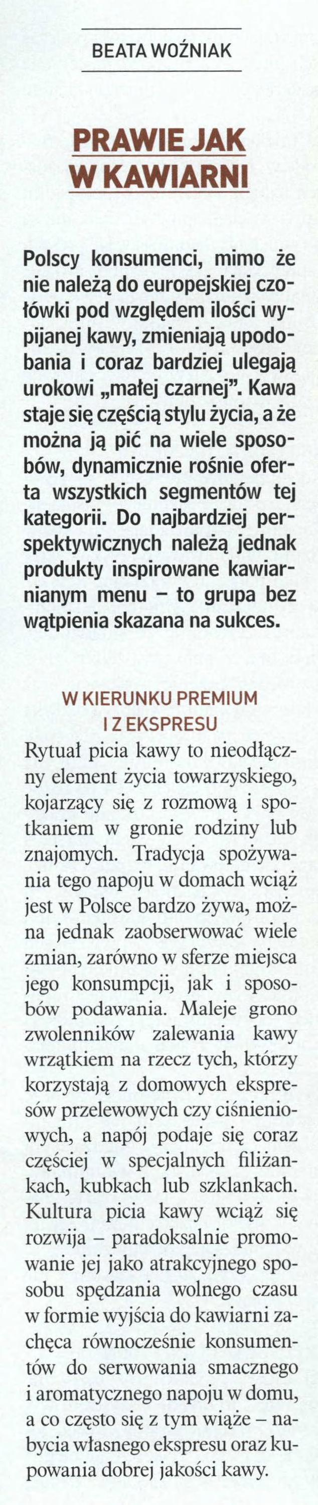BEATA WOŹNIAK PRAWIE JAK W KAWIARNI Polscy konsumenci, mimo że nie należą do europejskiej czołówki pod względem ilości wypijanej kawy, zmieniają upodobania i coraz bardziej ulegają urokowi małej