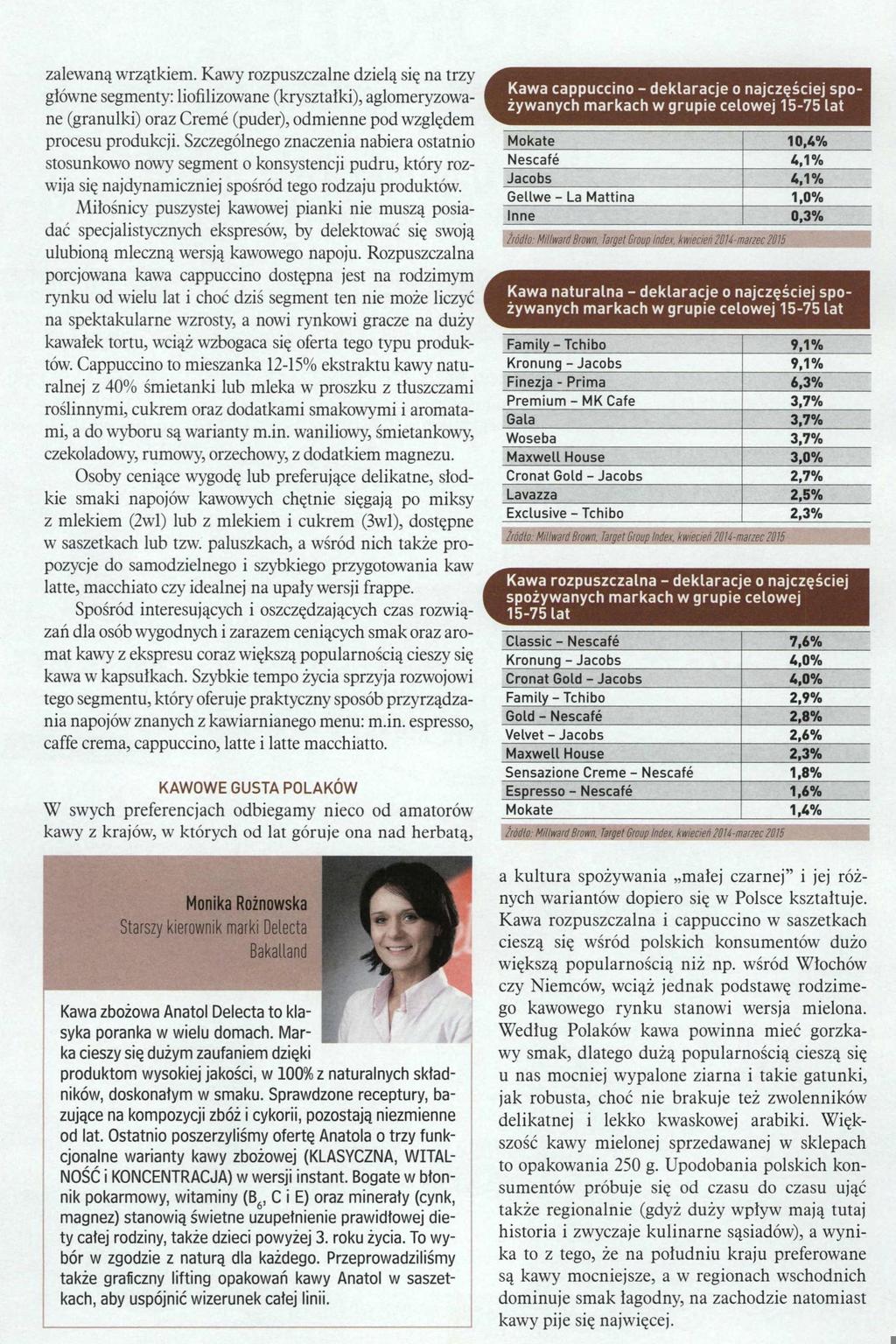 zalewaną wrzątkiem. Kawy rozpuszczalne dzielą się na trzy główne segmenty: liofilizowane (kryształki), aglomeryzowane (granulki) oraz Creme (puder), odmienne pod względem procesu produkcji.