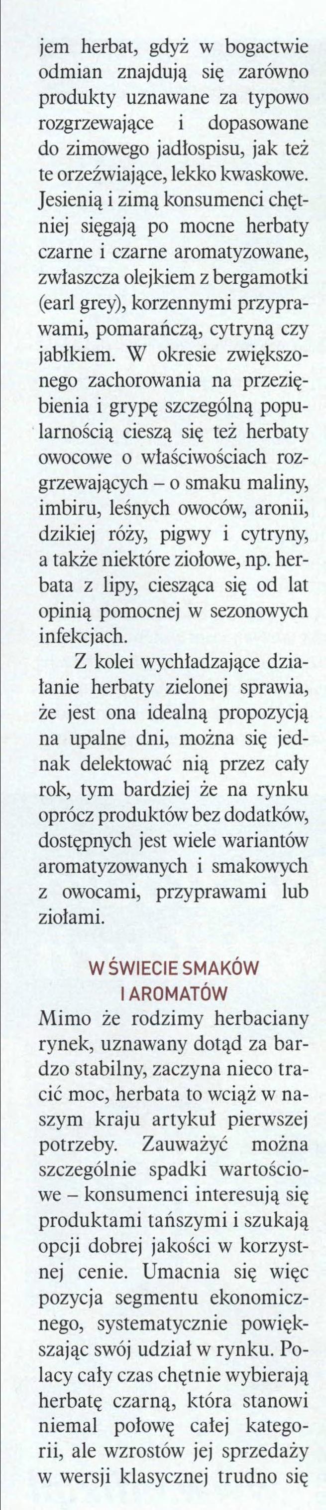 jem herbat, gdyż w bogactwie odmian znajdują się zarówno produkty uznawane za typowo rozgrzewające i dopasowane do zimowego jadłospisu, jak też te orzeźwiające, lekko kwaskowe.