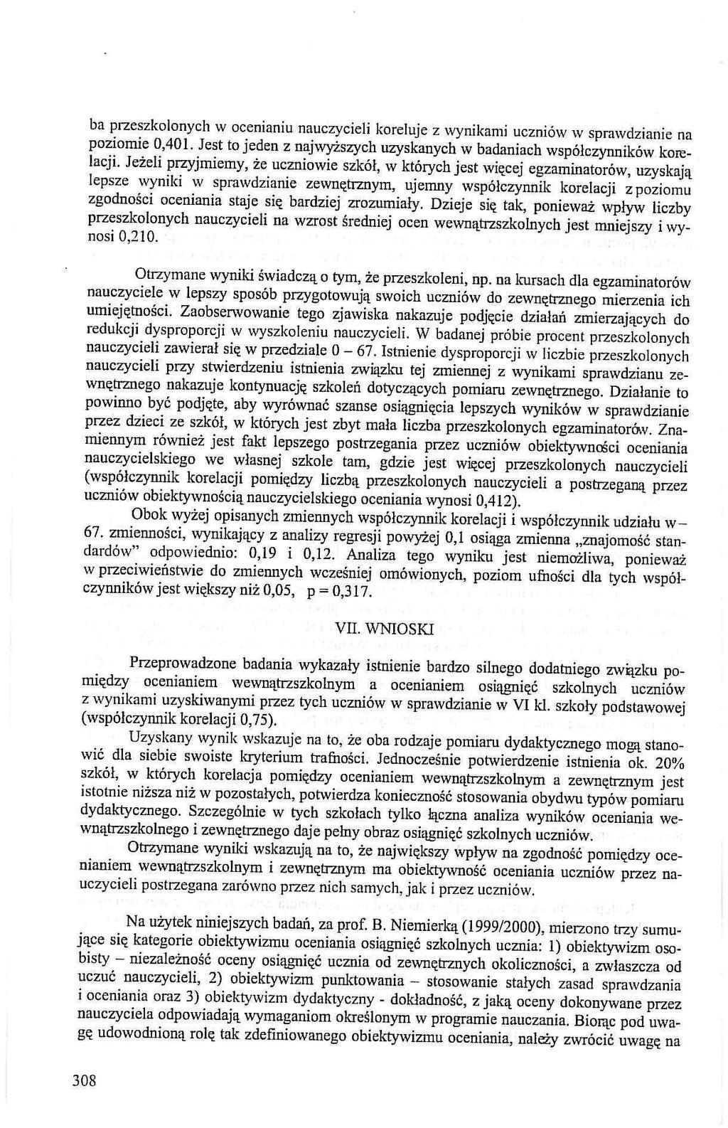 ba przeszkolonych w ocenianiu nauczycieli koreluje z wynikami uczniów w sprawdzianie na poziomie 0,401. Jest to jeden z najwyższych uzyskanych w badaniach współczynników korelacji.