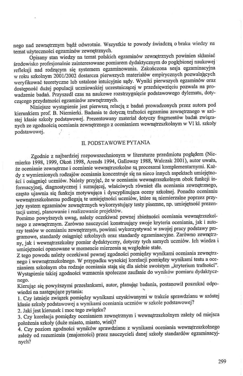 nego nad zewnętrznym bądź odwrotnie. Wszystkie te powody świadczą o braku wiedzy na temat użyteczności egzaminów zewnętrznych.