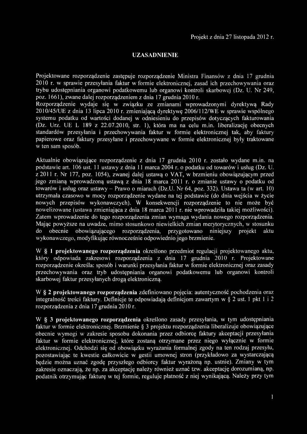 UZASADNIENIE Projektowane rozporządzenie zastępuje rozporządzenie Ministra Finansów z dnia 17 grudnia 2010 r.