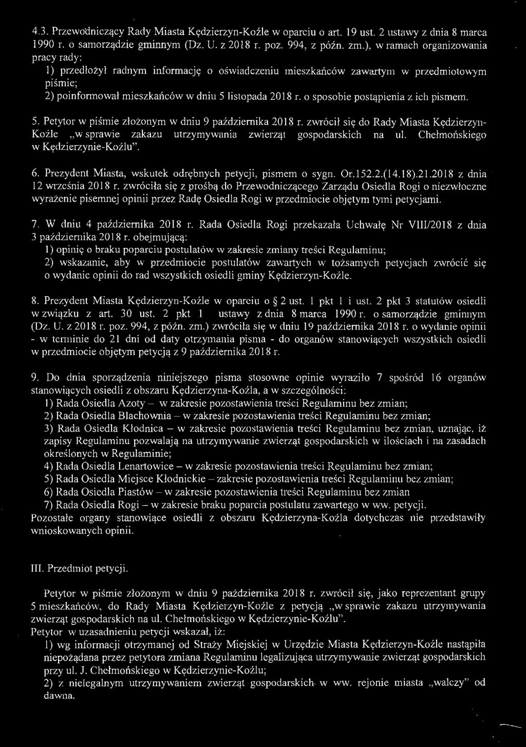 zwróciła się z prośbą do Przewodniczącego Zarządu Osiedla Rogi o niezwłoczne wyrażenie pisemnej opinii przez Radę Osiedla Rogi w przedmiocie objętym tymi petycjami. 7. W dniu 4 października 2018 r.
