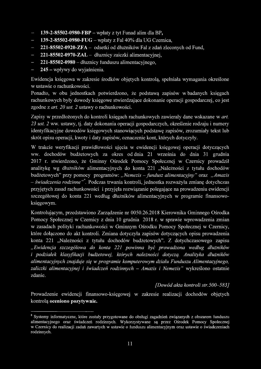 Ewidencja księgowa w zakresie środków objętych kontrolą, spełniała wymagania określone w ustawie o rachunkowości.