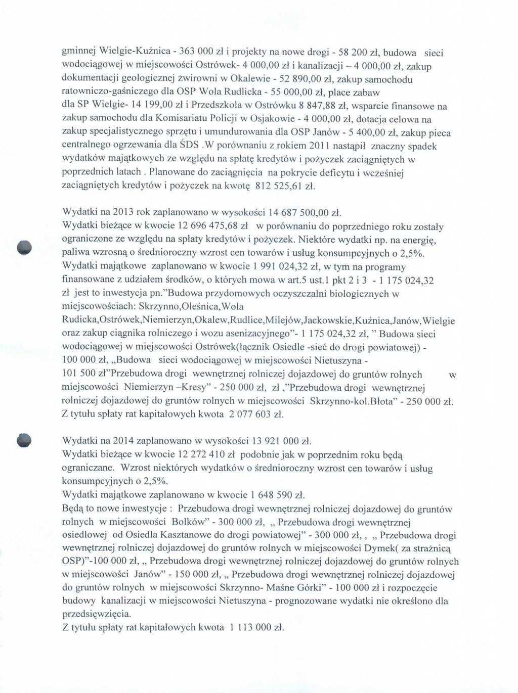 gminnej Wielgie-Kuznica - 363 000 zl i projekty na nowe drogi - 58 200 z\ budowa sieci wodociaj*owej w miejscowosci Ostrowek- 4 00 zl i kanalizacji - 4 00 zl, zakup dokumentacji geologicznej zwirowni