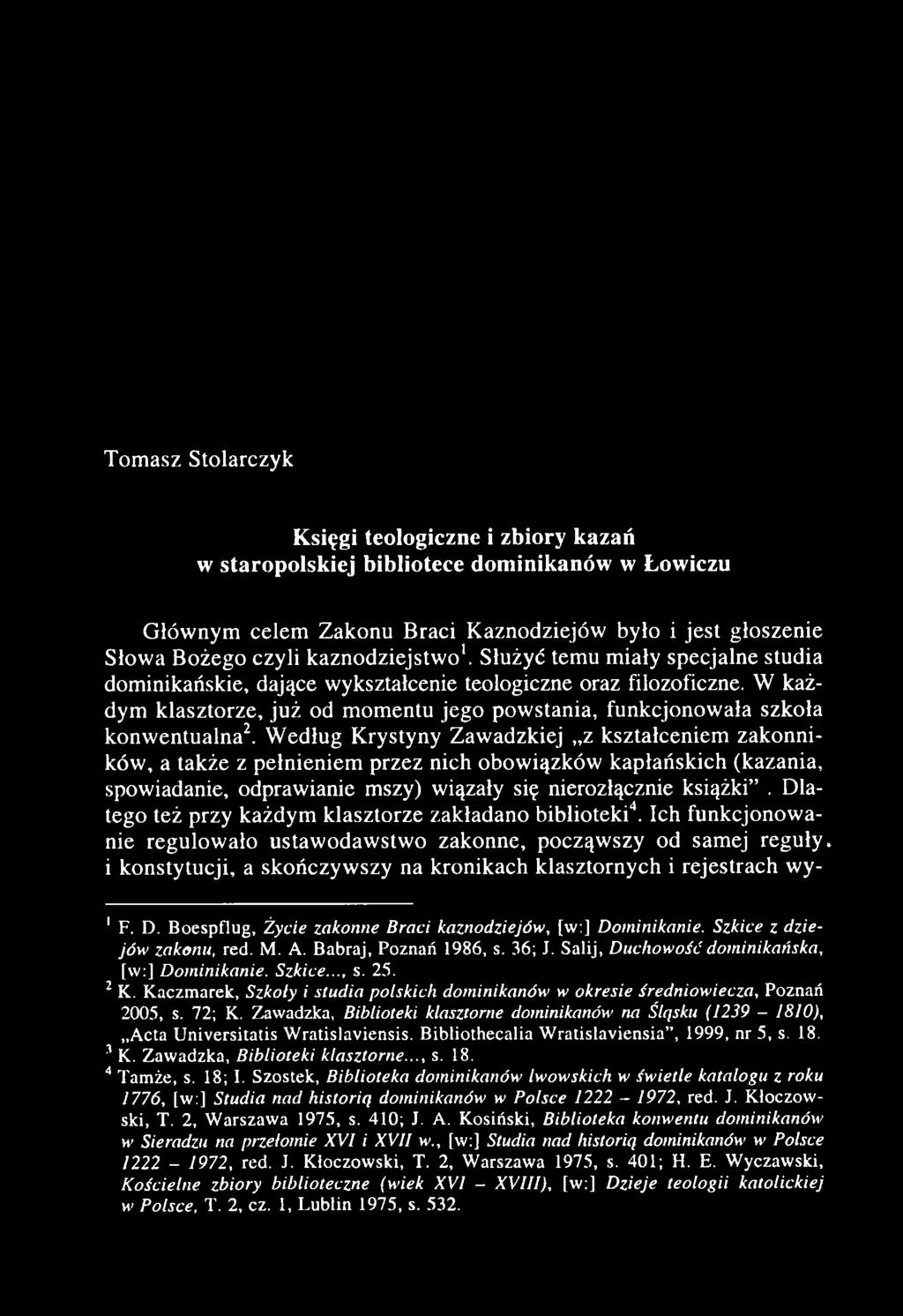 T om asz Stolarczyk Księgi teologiczne i zbiory kazań w staropolskiej bibliotece dominikanów w Łowiczu Głównym celem Zakonu Braci Kaznodziejów było i jest głoszenie Słowa Bożego czyli kaznodziejstw