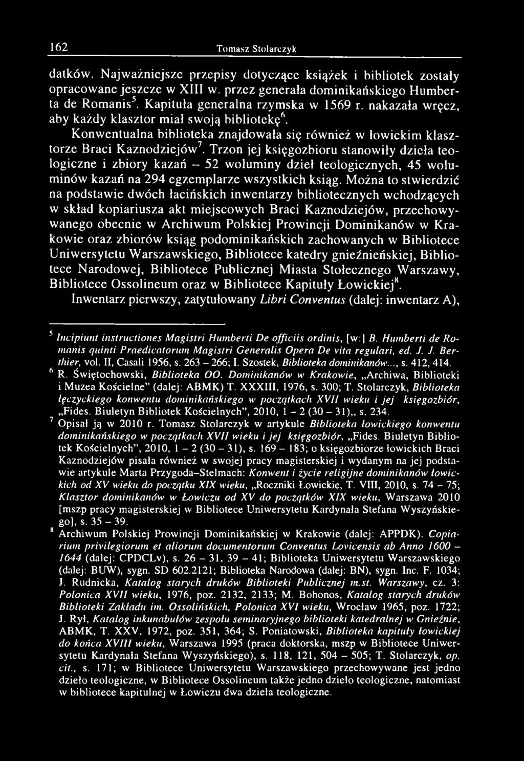 162 Tomasz Stolarczyk datków. N ajw ażniejsze przepisy dotyczące książek i bibliotek zostały opracow ane jeszcze w XIII w. przez generała dom inikańskiego Humberta de Rom anis5.