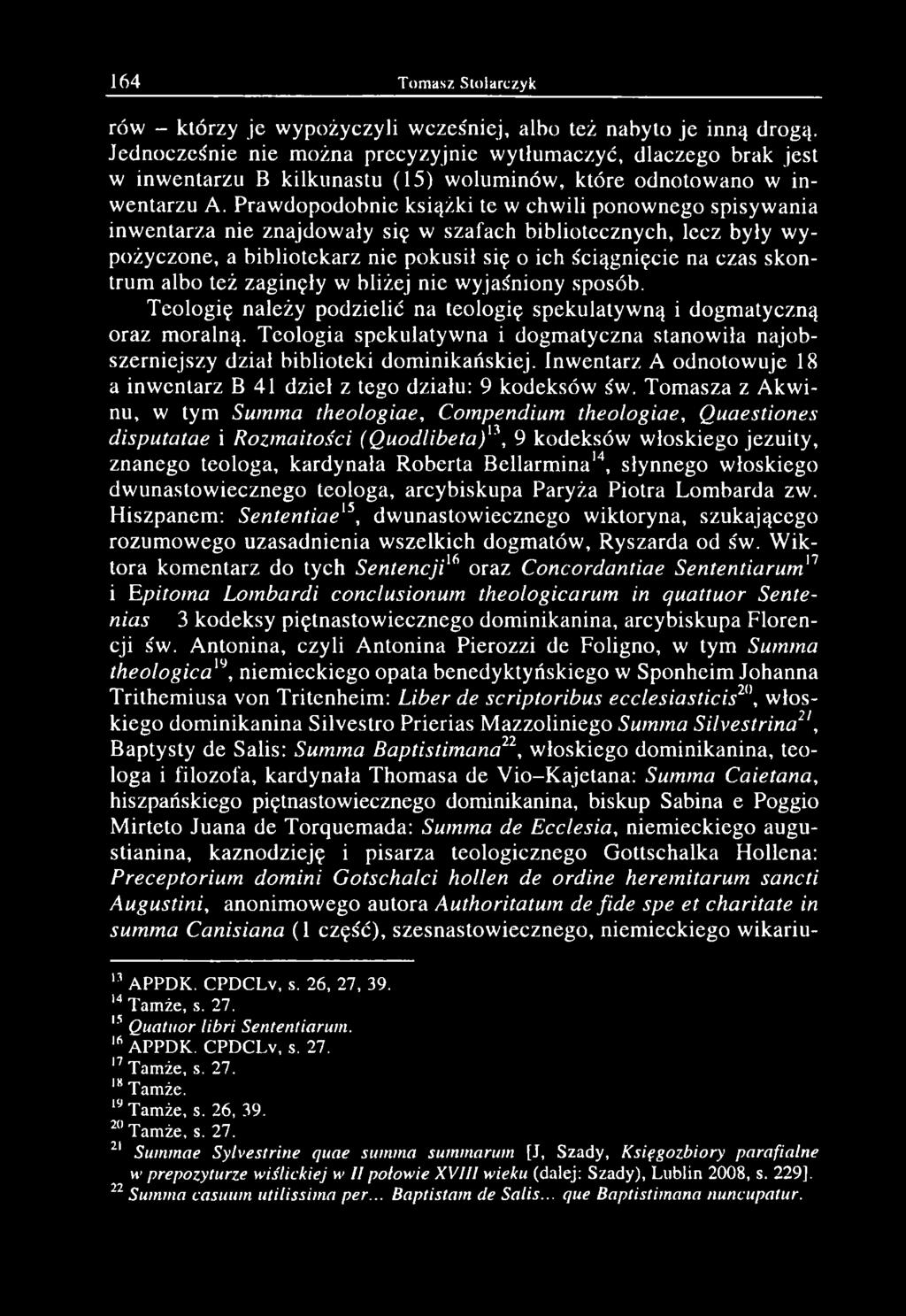 164 Tomasz Stolarczyk rów - którzy je w ypożyczyli wcześniej, albo też nabyto je inną drogą.
