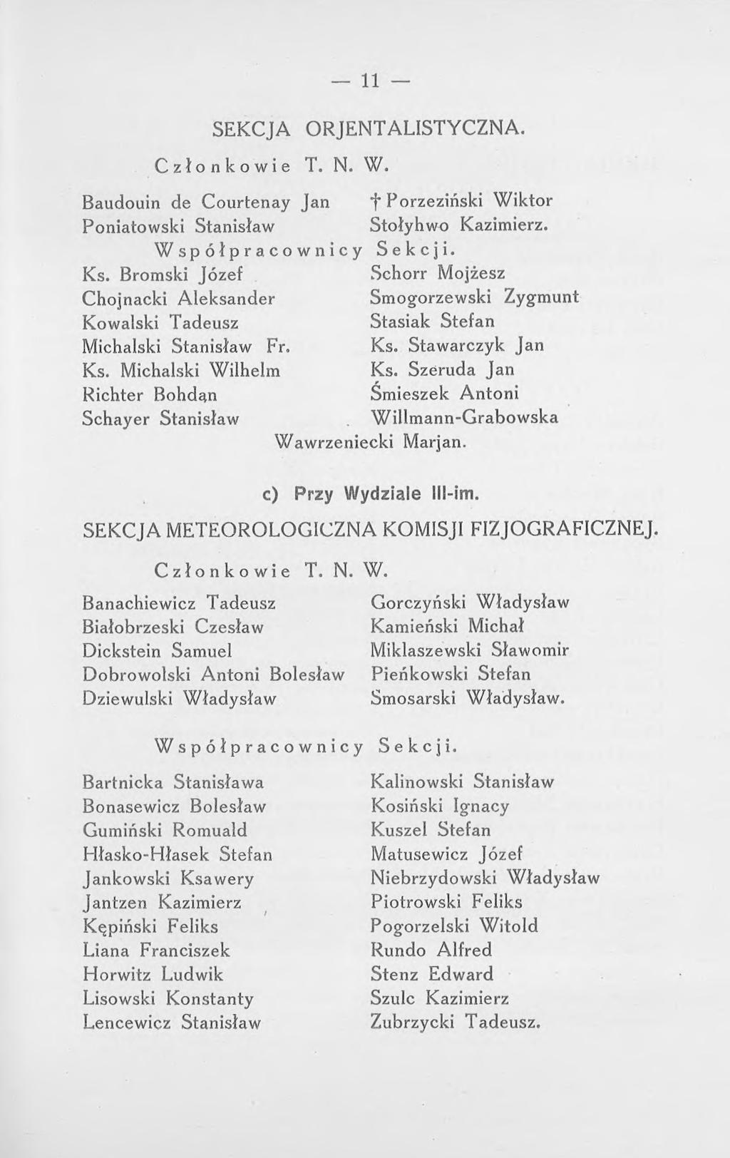 11 SEKCJA ORJENTALISTYCZNA. Członkowie T. N. W. Baudouin de Courtenay Jan f Porzeziński Wiktor Poniatowski Stanisław Stołyhwo Kazimierz. Współpracownicy Sekcji. Ks.