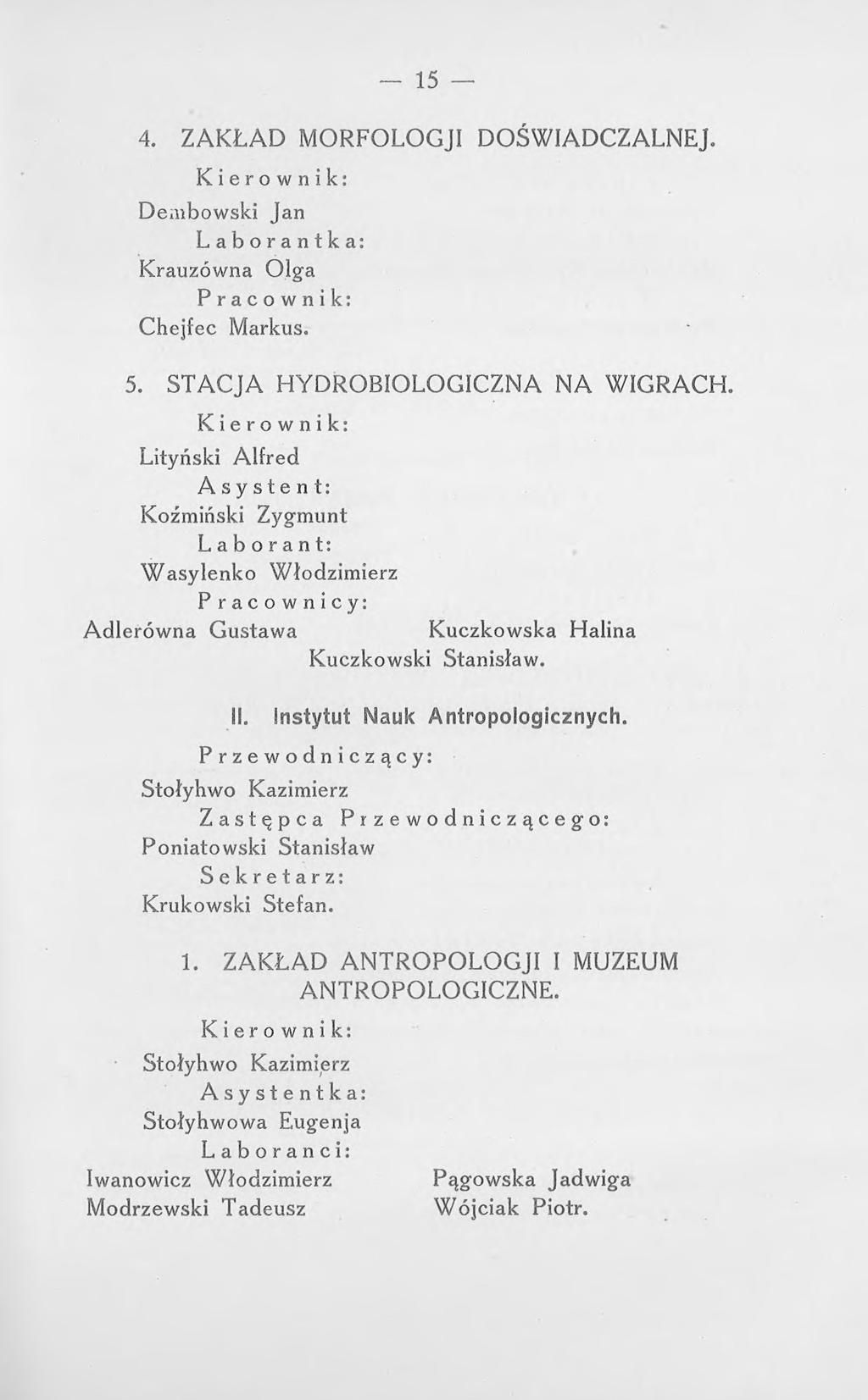 15 4. ZAKŁAD MORFOLOGJI DOŚWIADCZALNEJ. Dembowski Jan Laborantka: Krauzówna Olga Pracownik: Chejfec Markus. 5. STACJA HYDROBIOLOGICZNA NA WIGRACH.