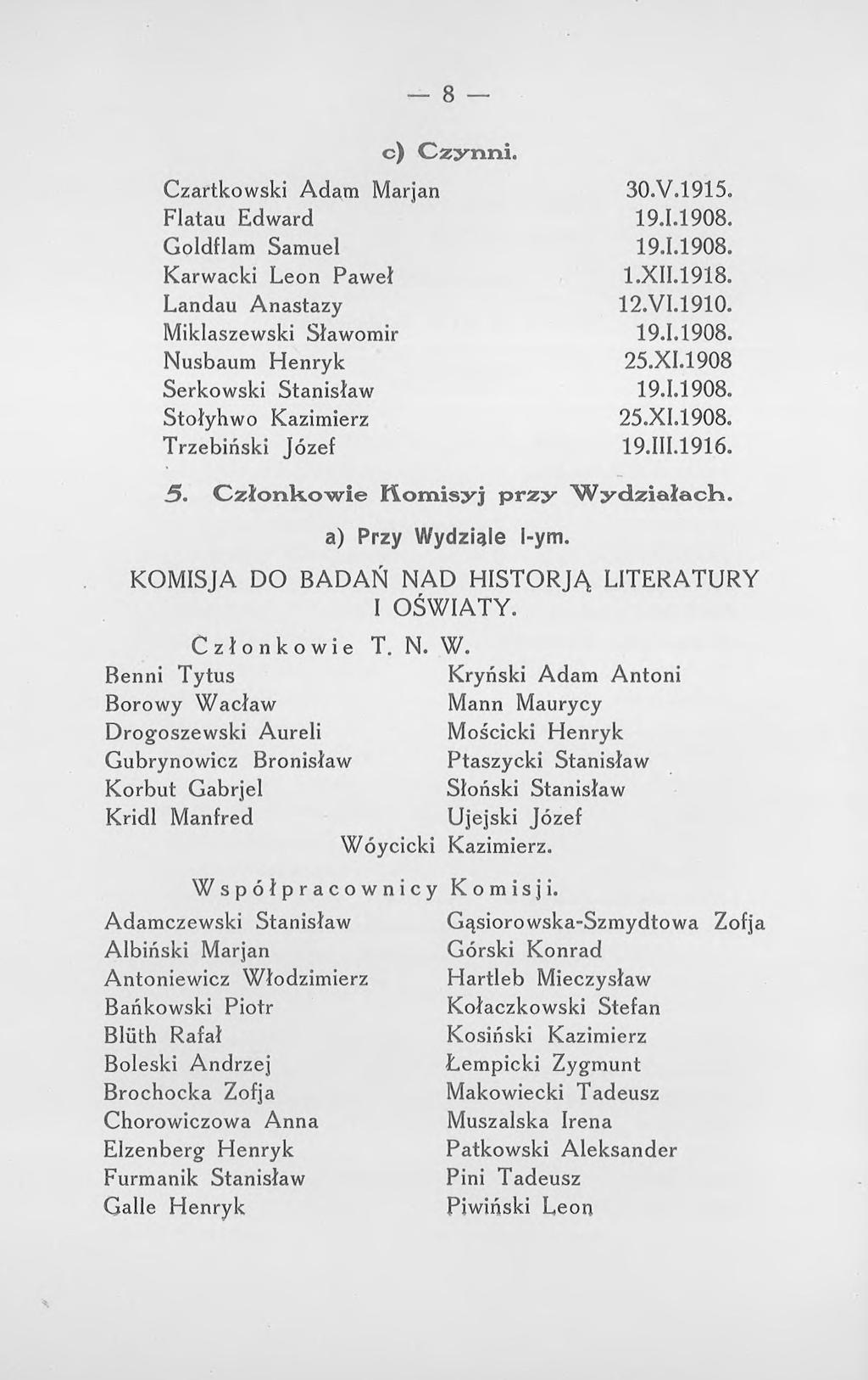 8 c) Czynni. Czartkowski Adam Marjan 30.V.1915. Flatau Edward 19.1.1908. Goldflam Samuel 19.1.1908. Karwacki Leon Paweł 1.XII.1918. Landau Anastazy 12.VI.1910. Miklaszewski Sławomir 19.1.1908. Nusbaum Henryk 25.