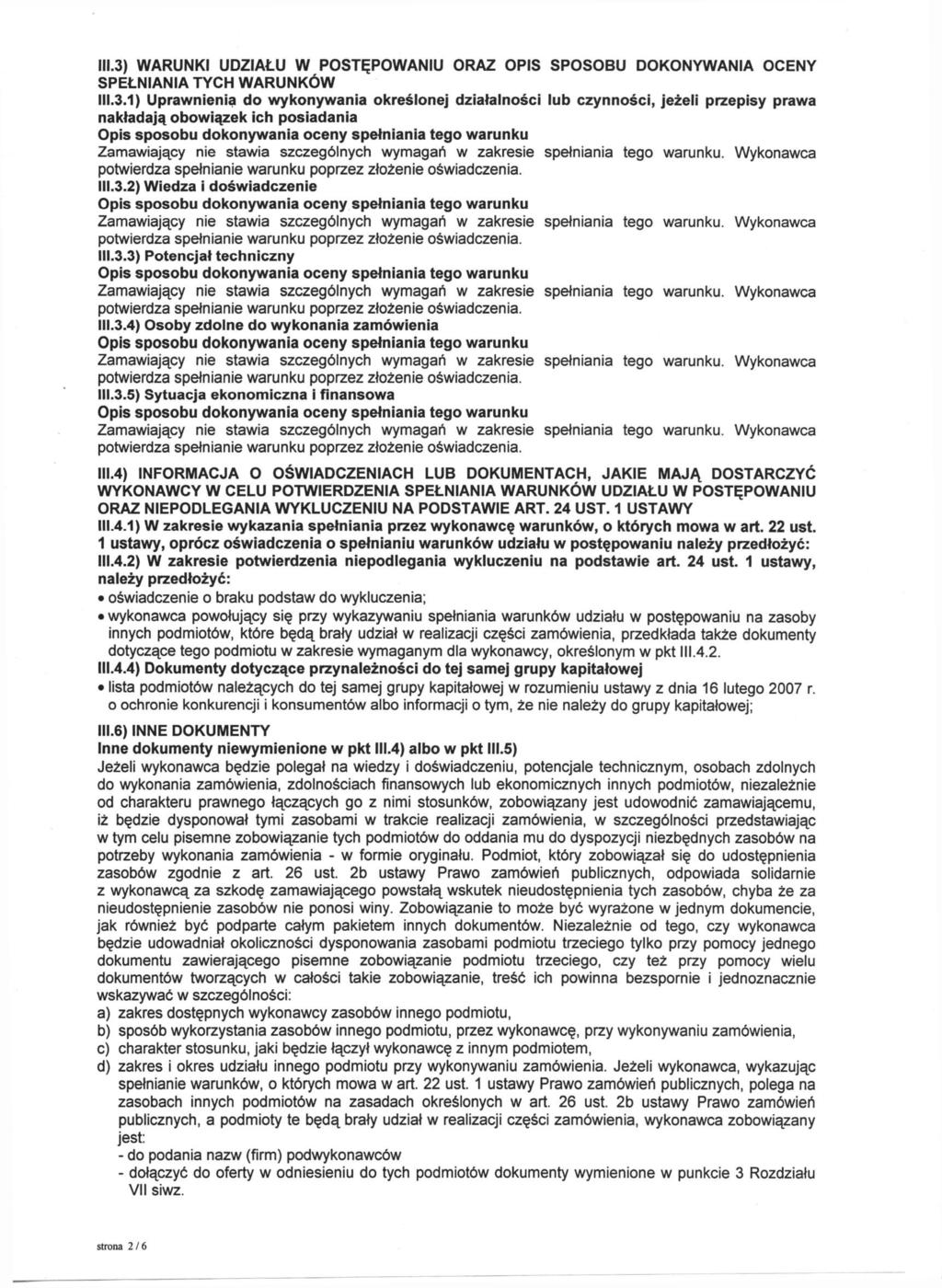 111.3) WARUNKI UDZIAŁU W POSTĘPOWANIU ORAZ OPIS SPOSOBU DOKONYWANIA OCENY SPEŁNIANIA TYCH WARUNKÓW 111.3.1) Uprawnienia do wykonywania określonej działalności lub czynności, jeżeli przepisy prawa nakładają obowiązek Ich posiadania 111.