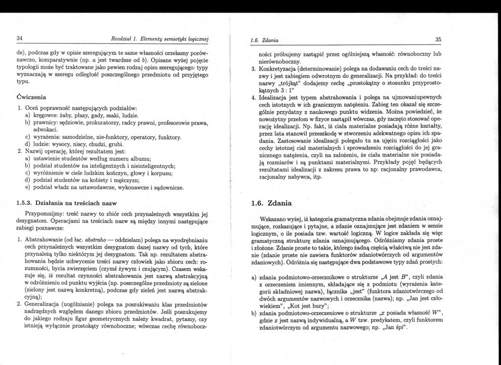34 Rozdział 1. Elementy semiotyki logicznej de), podczas gdy w opisie szeregującym te same własności orzekamy porównawczo, komparatywnie (np. a jest twardsze od b).