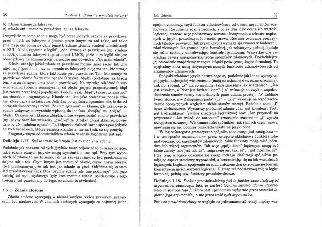 38 Rozdział 1. Elementy semiotyki logicznej b) zdania uznane za fałszywe, c) zdania ani uznane za prawdziwe, ani za fałszywe.