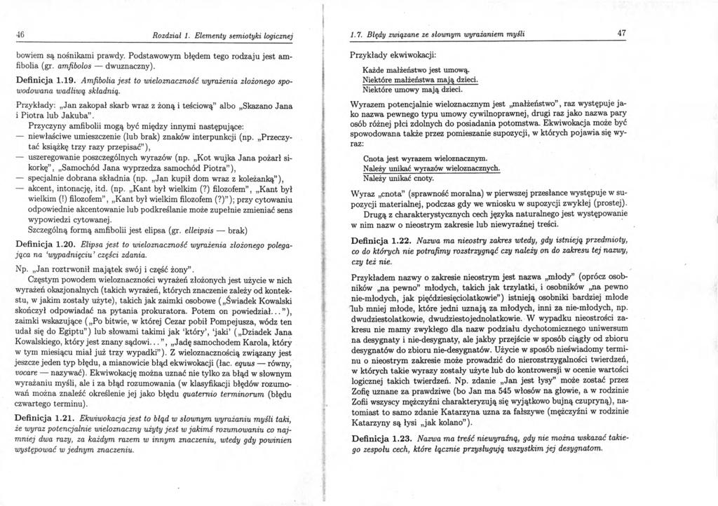 46 Rozdział 1. Elementy semiotyki logicznej bowiem są nośnikami prawdy. Podstawowym błędem tego rodzaju jest amfibolia (gr. amfibolos dwuznaczny). D efinicja 1.19.