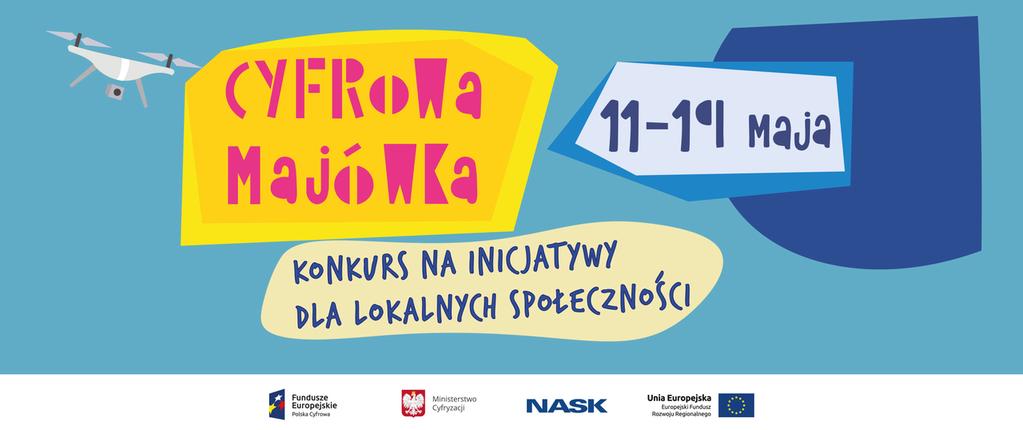 Cyfrowa majówka inicjatyw lokalnych konkurs W Cyfrowej majówce chodzi o to, aby możliwie najwięcej osób dowiedziało się (a może i nawet nauczyło), co nam dają cyfrowe technologie i dlaczego warto z