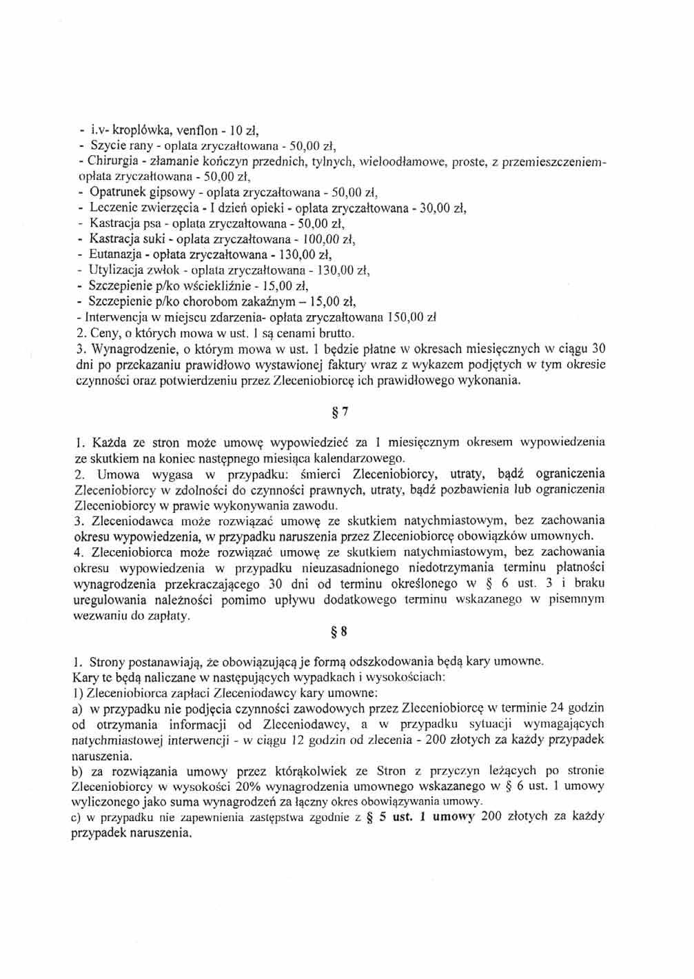 - i.v- kroplówka, venflon -10 zł, - Szycie rany - oplata zryczałtowana - 50,00 zł, - Chirurgia - złamanie kończyn przednich, tylnych, wieloodłamowe, proste, z przemieszczeniemopłata zryczałtowana -