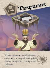 Trzęsienie Wybierz dowolną strefę alchemii i przesuń ją w inną lokalizację lub zamień miejscami z inną strefą alchemii.
