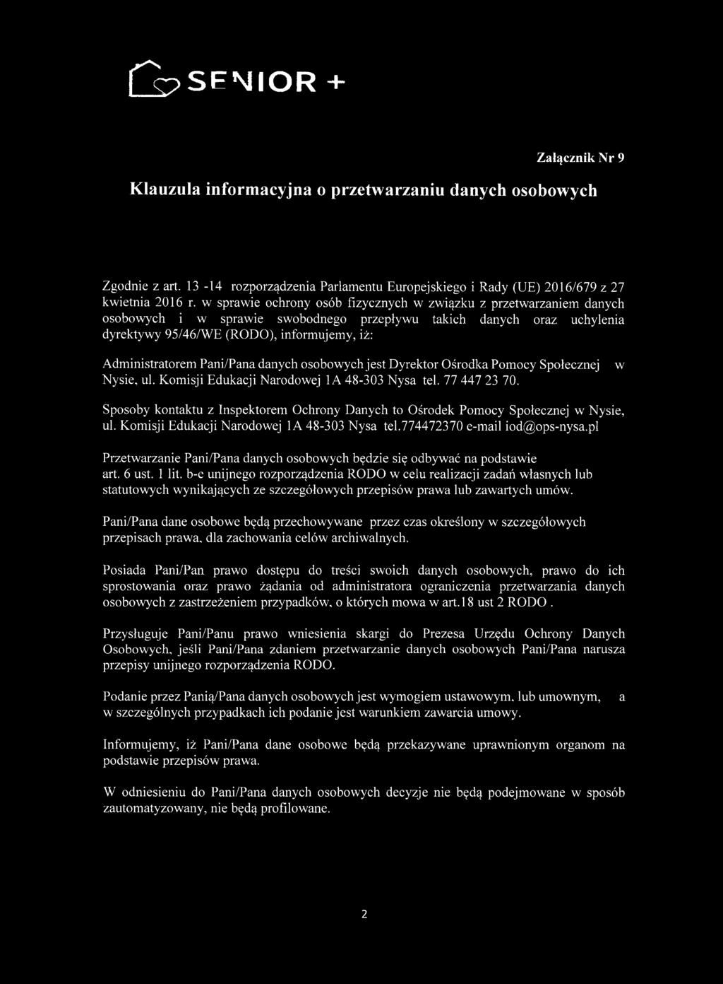 Pani/Pana danych osobowych jest Dyrektor Ośrodka Pomocy Społecznej Nysie, ul. Komisji Edukacji Narodowej 1A 48-303 Nysa tel. 77 447 23 70.