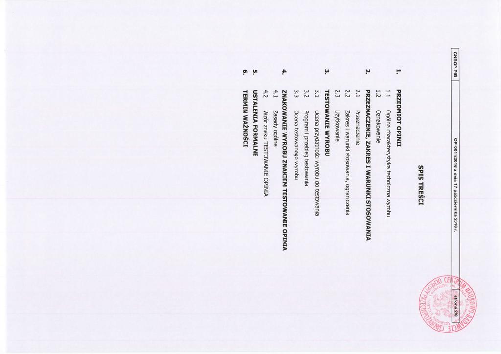 CNBOP-PIB OP-0011/2016 z dnia 17 pazdziernika 2016 r. SPIS TRESCI 1. PRZEDMIOT OPINII 1.1 Ogolna charakterystyka techniczna wyrobu 1.2 Oznakowanie 2. PRZEZNACZENIE, ZAKRES I WARUNKI STOSOWANIA 2.