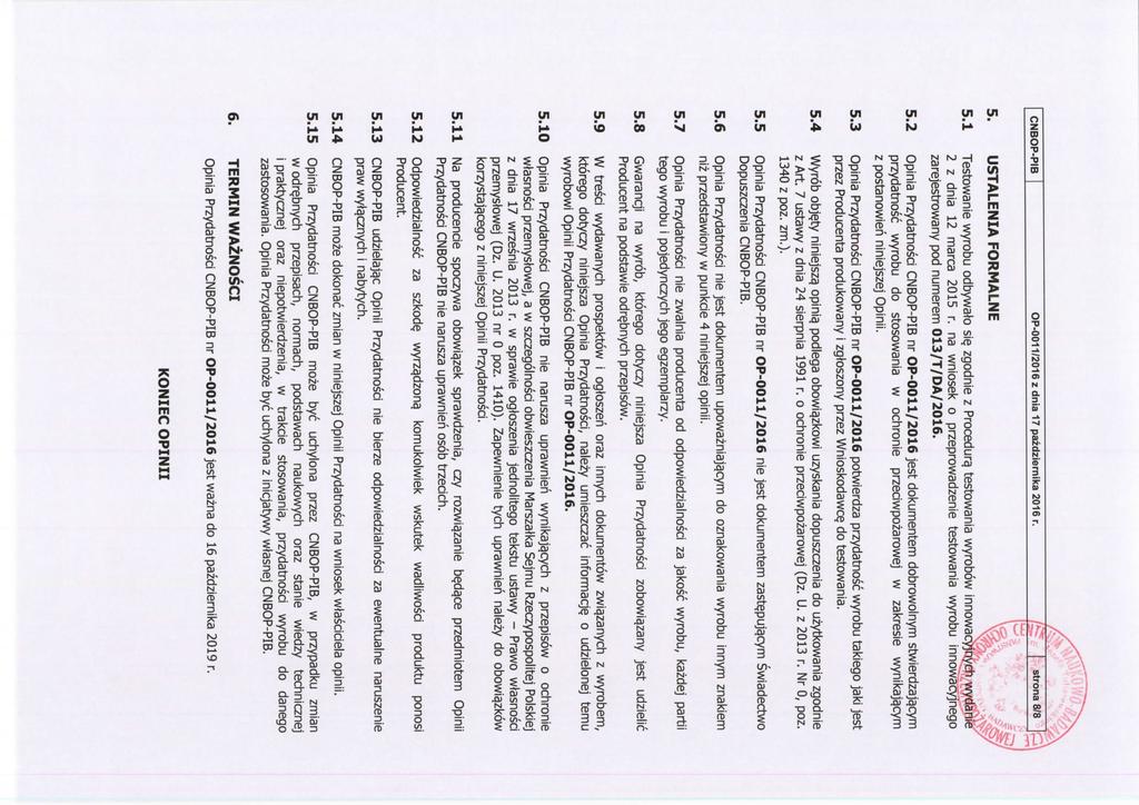 CNBOP-PIB OP-0011/2016 z dnia 17 pazdziernika 2016 r. 5. USTALENIA FORMALNE 5.1 Testowanie wyrobu odbywato sie. zgodnie z Procedure, testowania wyrobow innowacyjnych wydanie 2 z dnia 12 marca 2015 r.
